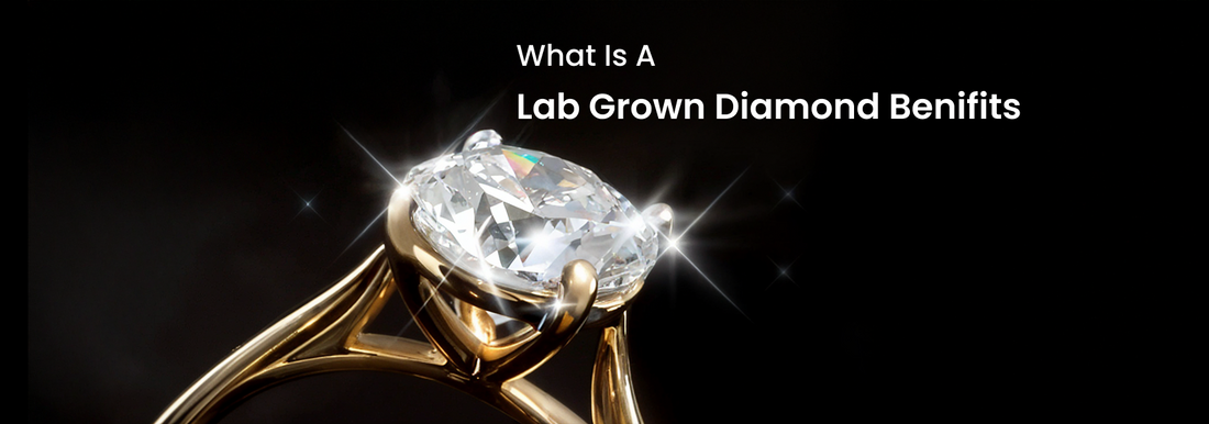 What is a lab grown diamond - Benifits